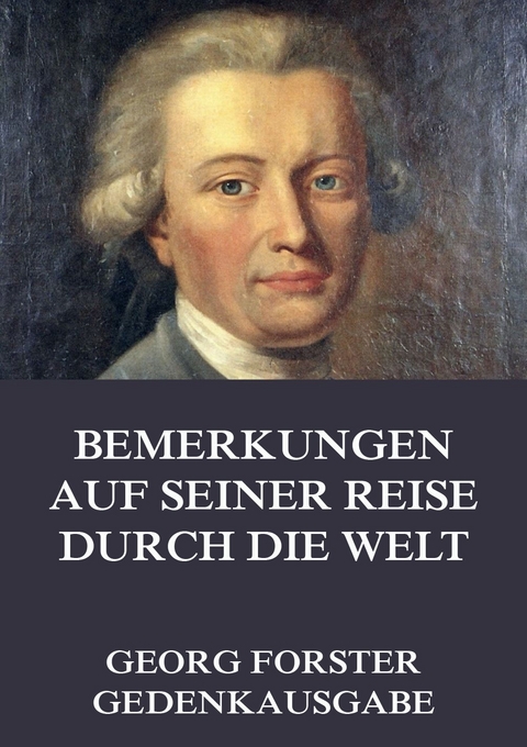 Bemerkungen auf seiner Reise durch die Welt - Georg Forster