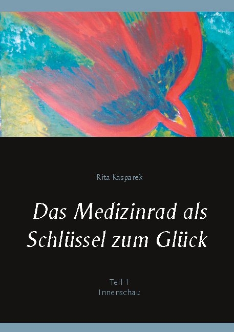 Das Medizinrad als Schlüssel zum Glück Teil 1 - Rita Kasparek