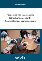 Förderung von Interesse im Wirtschaftsunterricht – Potentiale einer Lernumgebung - Peter Erdinger