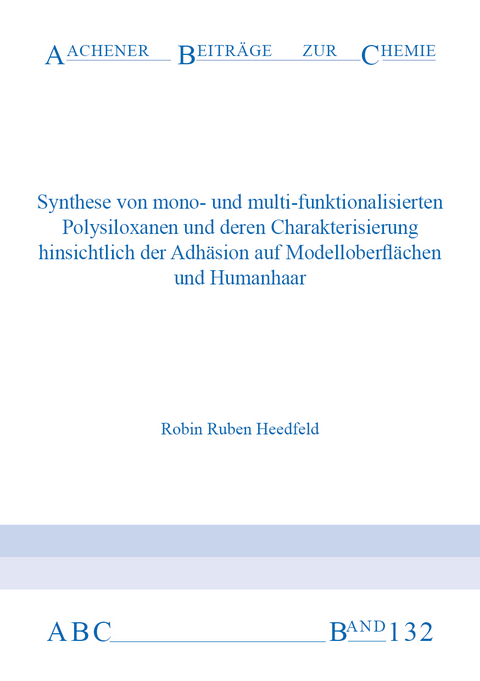 Synthese von mono- und multi-funktionalisierten Polysiloxanen und deren Charakterisierung hinsichtlich der Adhäsion auf Modelloberflächen und Humanhaar - Robin Ruben Heedfeld