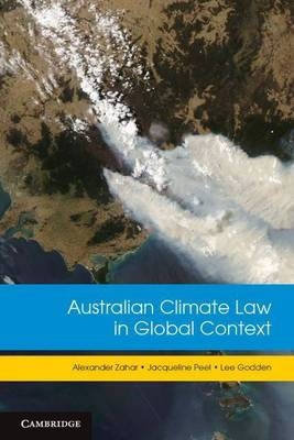 Australian Climate Law in Global Context -  Lee Godden,  Jacqueline Peel,  Alexander Zahar