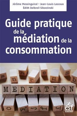 Médiation de la consommation : le guide pratique - Jérôme Messinguiral, J.-L. et al Lascoux