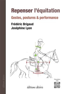 Repenser l'équitation : gestes, postures & performance - Frédéric (1971-....) Brigaud, Joséphine Lyon