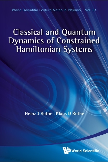 Classical And Quantum Dynamics Of Constrained Hamiltonian Systems - Heinz J Rothe, Klaus D Rothe