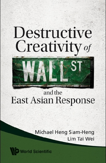 Destructive Creativity Of Wall Street And The East Asian Response - Michael Siam-Heng Heng, Tai Wei Lim