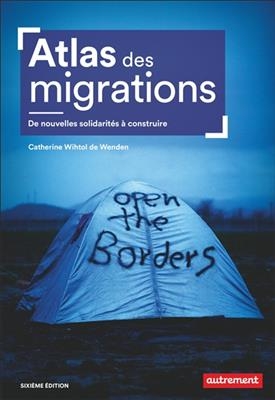 Atlas des migrations : de nouvelles solidarités à construire - Catherine Wihtol de Wenden