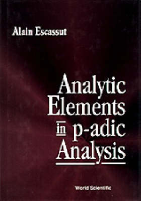 ANALYTIC ELEMENTS IN p-ADIC ANALYSIS - Alain Escassut