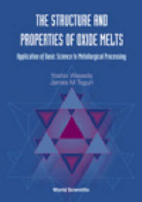 STRUC & PROPERTIES OF OXIDE MELTS, THE - James M Toguri, Yoshio Waseda