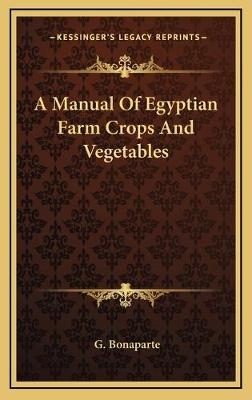 A Manual Of Egyptian Farm Crops And Vegetables - G Bonaparte