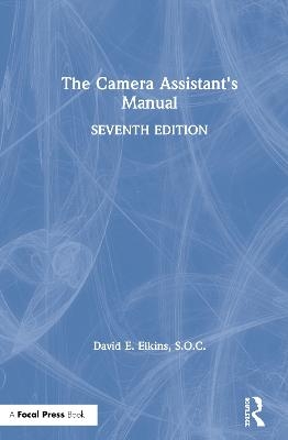 The Camera Assistant's Manual - SOC Elkins  David E.