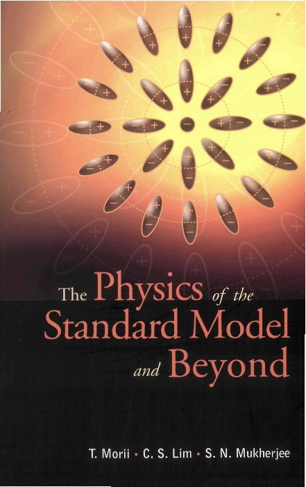 PHYSICS OF THE STANDARD MODEL & BEYOND - Chong-Sa Lim, Toshiyuki Morii, Shankar Nath Mukherjee