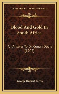 Blood And Gold In South Africa - George Herbert Perris