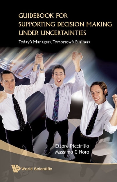 Guidebook For Supporting Decision Making Under Uncertainties: Today's Managers, Tomorrow's Business - Ettore Piccirillo, Massimo Noro