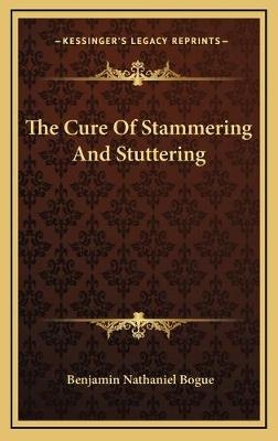 The Cure Of Stammering And Stuttering - Benjamin Nathaniel Bogue