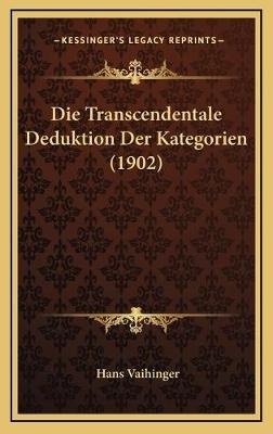 Die Transcendentale Deduktion Der Kategorien (1902) - Hans Vaihinger