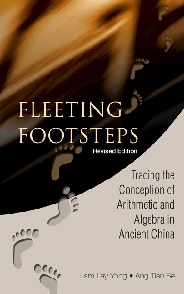 Fleeting Footsteps: Tracing The Conception Of Arithmetic And Algebra In Ancient China (Revised Edition) - Tian Se Ang, Lay Yong Lam