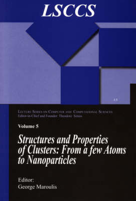 Structure and Properties of Clusters: from a few Atoms to Nanoparticles -  George Maroulis