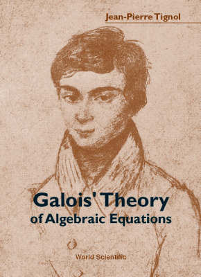 Galois' Theory Of Algebraic Equations -  Tignol Jean-pierre Tignol