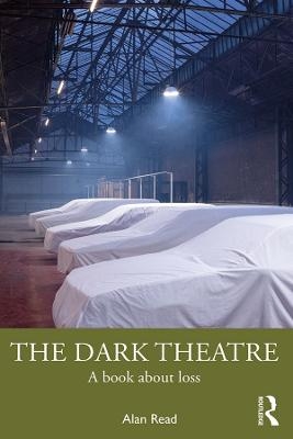 The Dark Theatre - Alan Read