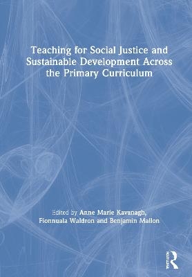 Teaching for Social Justice and Sustainable Development Across the Primary Curriculum - 