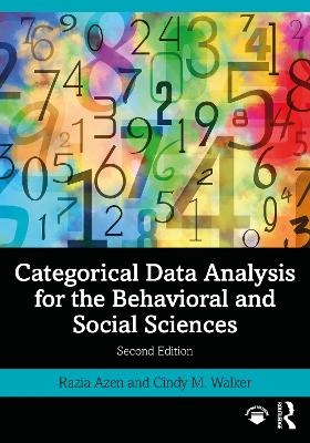 Categorical Data Analysis for the Behavioral and Social Sciences - Razia Azen, Cindy M. Walker