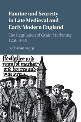 Famine and Scarcity in Late Medieval and Early Modern England - Buchanan Sharp