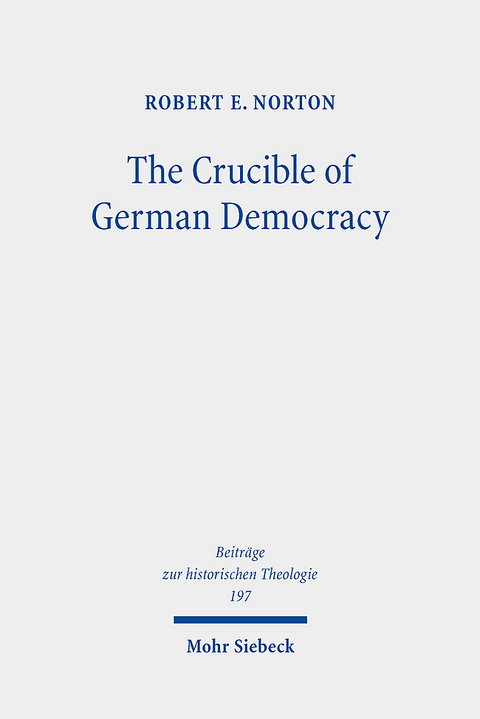 The Crucible of German Democracy - Robert E. Norton