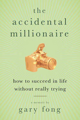 Accidental Millionaire -  Gary Fong