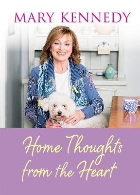 Home Thoughts from the Heart - Mary Kennedy