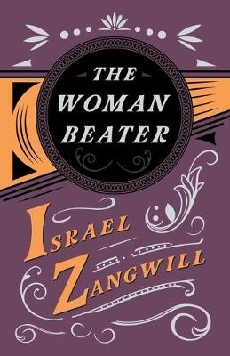 The Woman Beater - Israel Zangwill, J A Hammerton