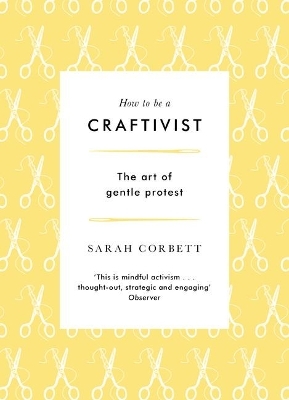 How to be a Craftivist - Sarah P. Corbett