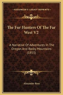 The Fur Hunters Of The Far West V2 - Alexander Ross