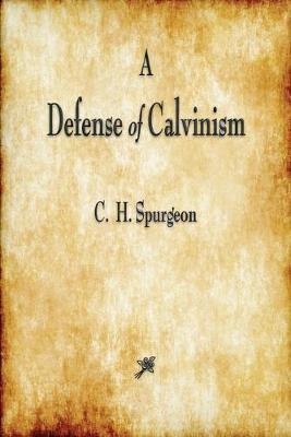 A Defense of Calvinism - Charles Haddon Spurgeon