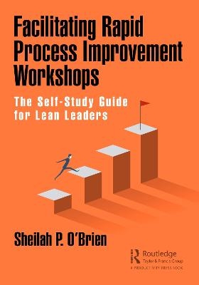 Facilitating Rapid Process Improvement Workshops - Sheilah O'Brien