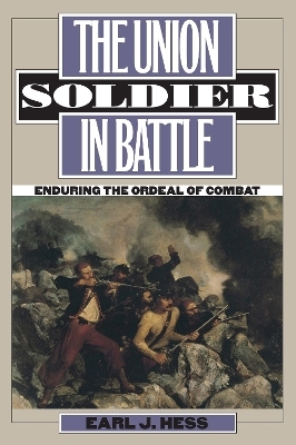 The Union Soldier in Battle - Earl J. Hess