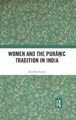 Women and the Puranic Tradition in India - Monika Saxena