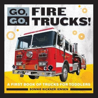 Go, Go, Fire Trucks! - Bonnie Rickner Jensen