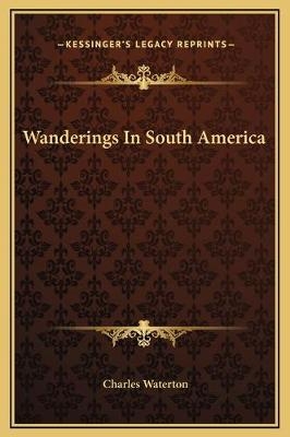 Wanderings In South America - Charles Waterton