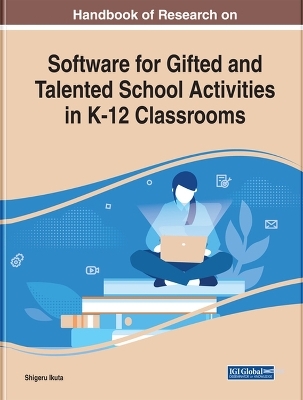 Handbook of Research on Software for Gifted and Talented School Activities in K-12 Classrooms - 