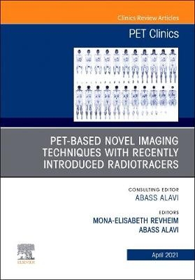 PET-Based Novel Imaging Techniques with Recently Introduced Radiotracers, An Issue of PET Clinics - 