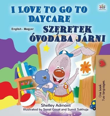 I Love to Go to Daycare (English Hungarian Bilingual Book for Kids) - Shelley Admont, KidKiddos Books