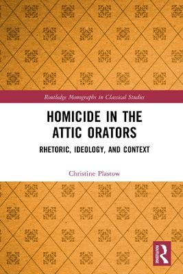 Homicide in the Attic Orators - Christine Plastow