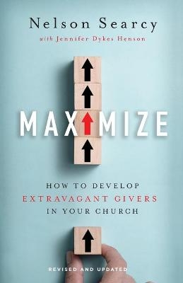 Maximize – How to Develop Extravagant Givers in Your Church - Nelson Searcy, Jennifer Dykes Henson