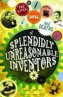 lives, loves and deaths of splendidly unreasonable inventors -  Jeremy Coller