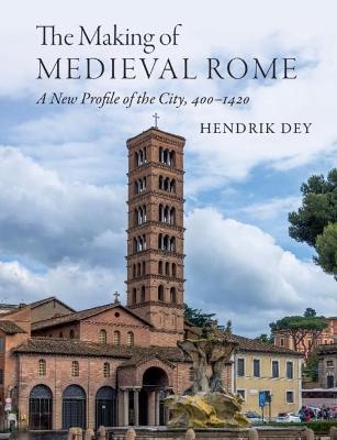 The Making of Medieval Rome - Hendrik Dey