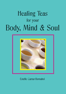 Healing Teas for your Body, Mind & Soul -  Estelle Carraz-Bernabei