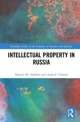 Intellectual Property in Russia - Natalia M. Udalova, Anna S. Vlasova