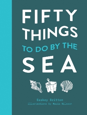 Fifty Things to Do by the Sea - Easkey Britton