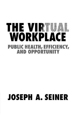 The Virtual Workplace - Joseph A. Seiner