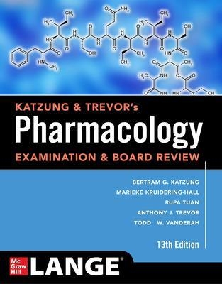 Katzung & Trevor's Pharmacology Examination and Board Review, Thirteenth Edition - Bertram Katzung, Marieke Kruidering-Hall, Rupa Lalchandani Tuan, Todd W. Vanderah, Anthony Trevor